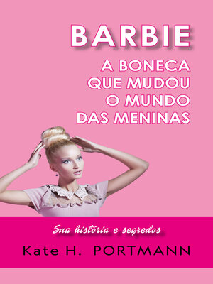 cover image of BARBIE, a BONECA QUE MUDOU O MUNDO DAS MENINAS